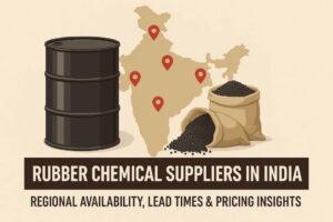 Rubber Chemical Suppliers in India – Regional Availability, Lead Times & Pricing Insights
