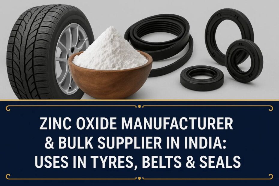 Zinc Oxide Manufacturer & Bulk Supplier in India: Uses in Tyres, Belts & Seals